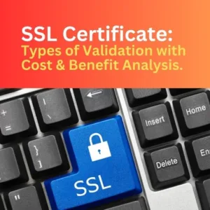 SSL Certificate: Types of Validation with Cost & Benefit Analysis.