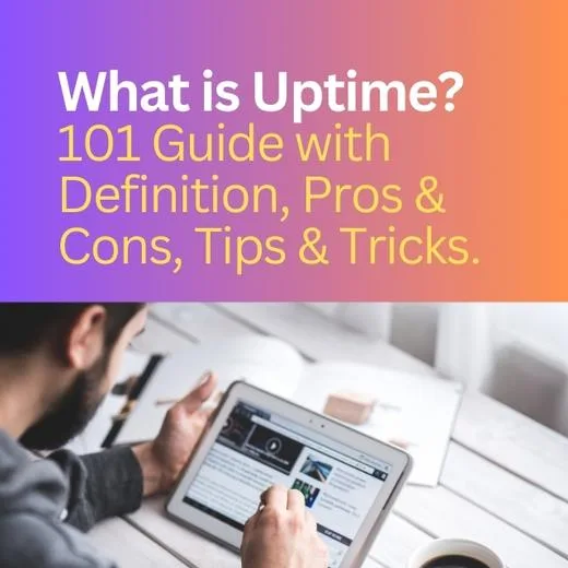 What is uptime? 101 Guide with Definition, Pros & Cons, Tips & Tricks.