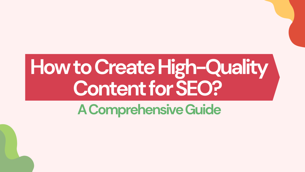 How to Create High-Quality Content for SEO?