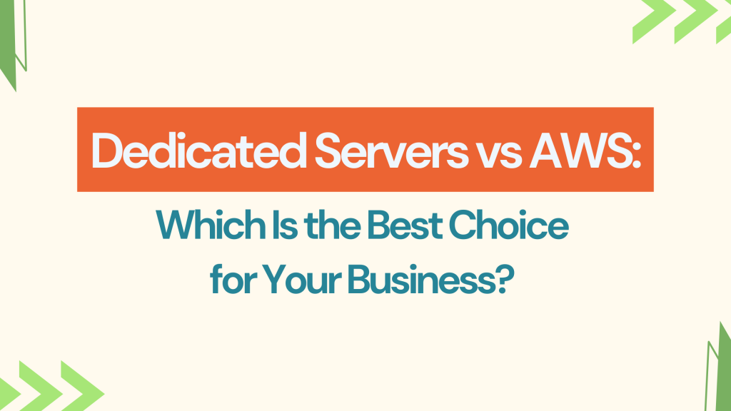 Dedicated Servers vs AWS: Which Is the Best Choice for Your Business?