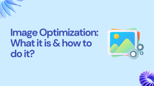 Image Optimization: What it is & how to do it?