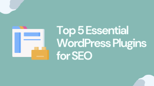 Top 5 Essential WordPress Plugins for SEO