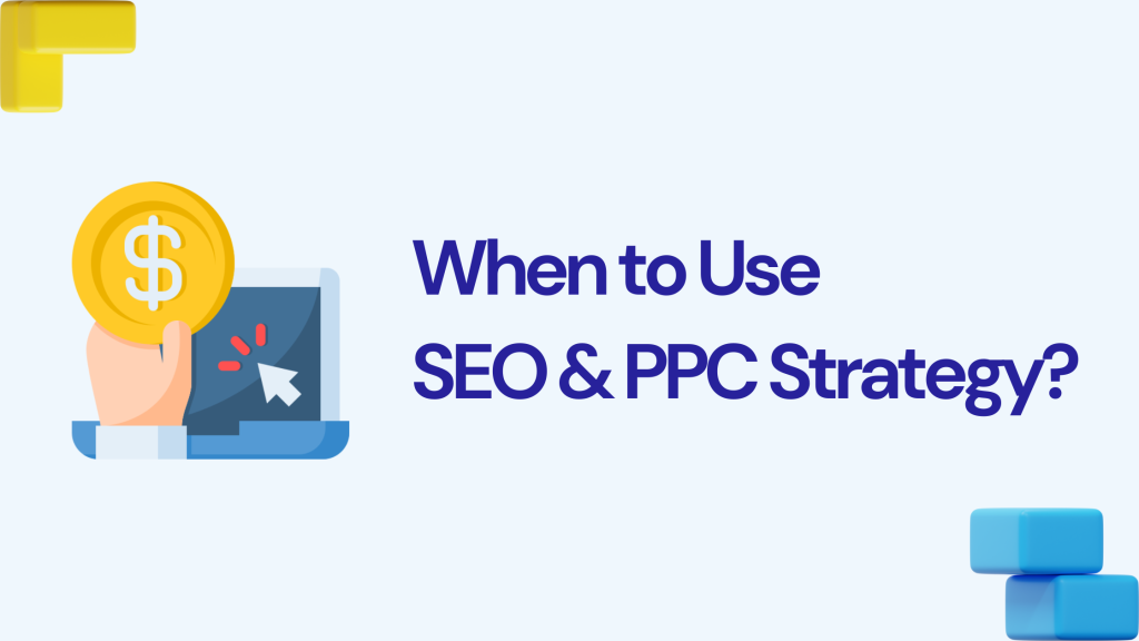 When to Use SEO & PPC Strategy?