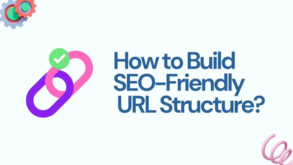 How to Build SEO-Friendly URL Structure?