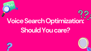 Voice Search Optimization: Should You Care?