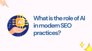 What is the role of AI in modern SEO practices?