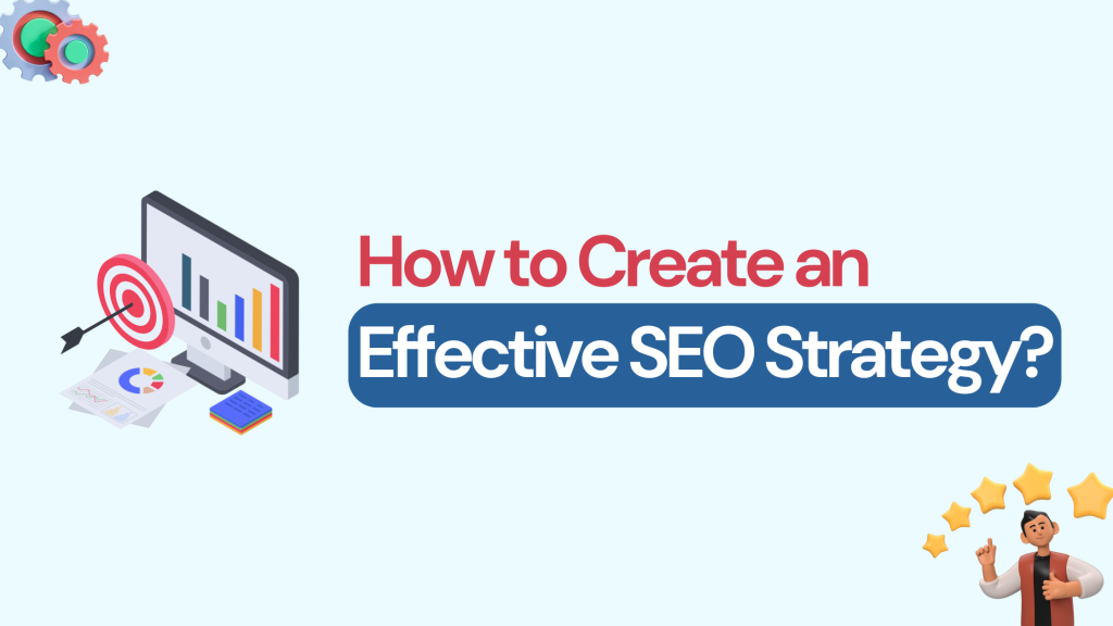 How to Create an Effective SEO Strategy?