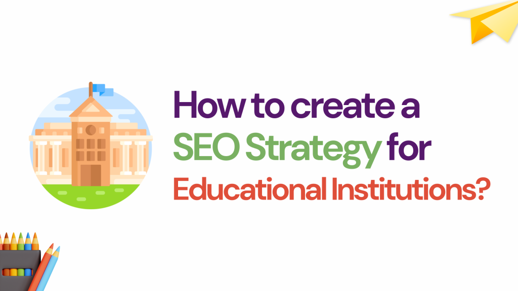 How to create a SEO Strategy for Educational Institutions?