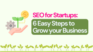 SEO for Startups: 6 Easy Steps to Grow your Business